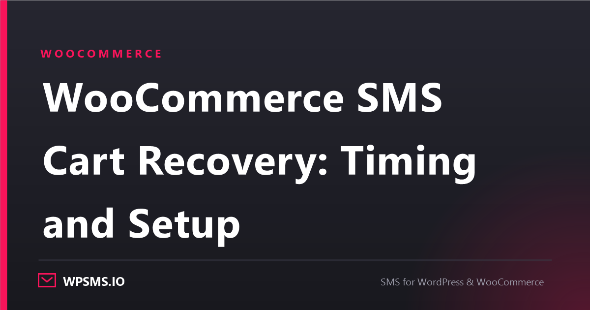 Article cover reading WooCommerce SMS Cart Recovery: Timing and Setup on a dark WPSMS.io card