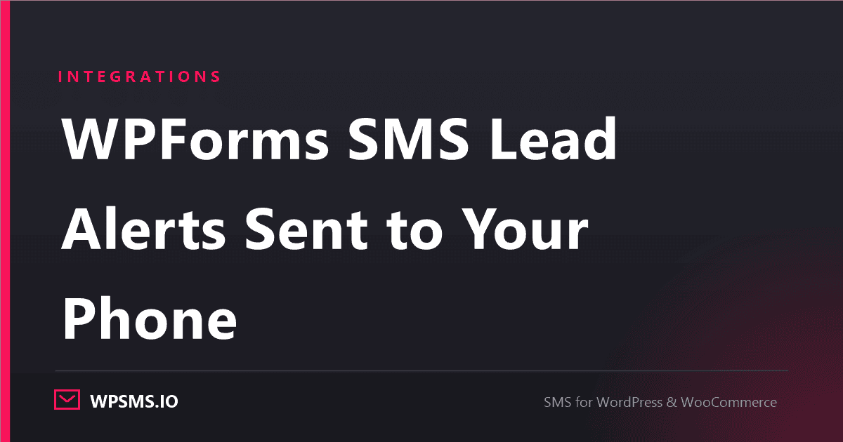 Article cover reading WPForms SMS Lead Alerts Sent to Your Phone on a dark WPSMS.io card