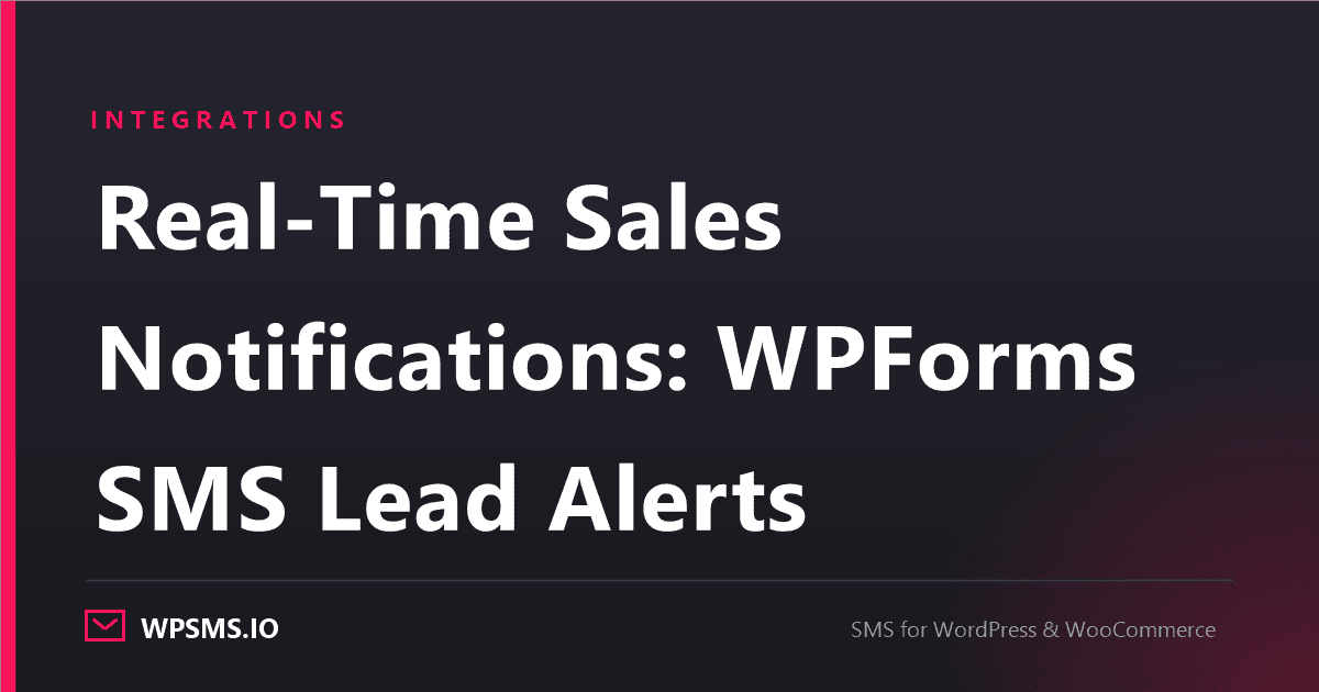 Article cover reading Real-Time Sales Notifications: WPForms SMS Lead Alerts on a dark WPSMS.io card